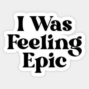 "I was feeling epic" Sticker